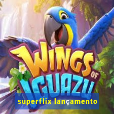 superflix lançamento